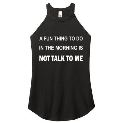Fun Thing To Do In The Morning Is Not Talk To Me Sarcastic Women's Perfect Tri Rocker Tank