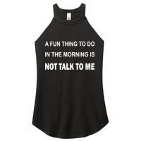 Fun Thing To Do In The Morning Is Not Talk To Me Sarcastic Women's Perfect Tri Rocker Tank