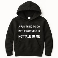 Fun Thing To Do In The Morning Is Not Talk To Me Sarcastic Kids Hoodie