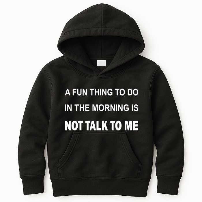 Fun Thing To Do In The Morning Is Not Talk To Me Sarcastic Kids Hoodie