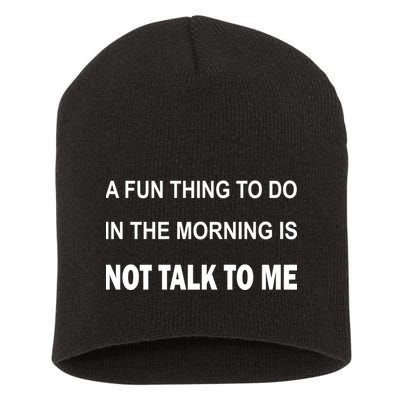 Fun Thing To Do In The Morning Is Not Talk To Me Sarcastic Short Acrylic Beanie