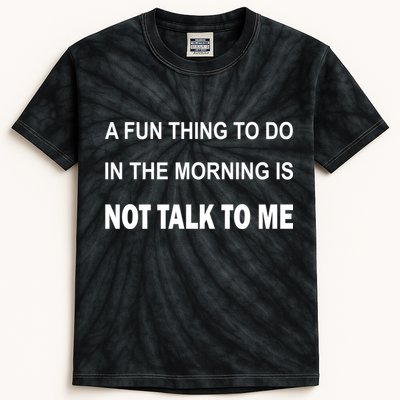 Fun Thing To Do In The Morning Is Not Talk To Me Sarcastic Kids Tie-Dye T-Shirt