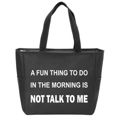 Fun Thing To Do In The Morning Is Not Talk To Me Sarcastic Zip Tote Bag