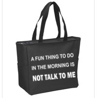 Fun Thing To Do In The Morning Is Not Talk To Me Sarcastic Zip Tote Bag
