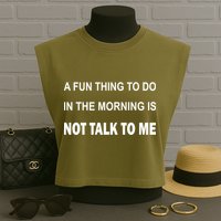 Fun Thing To Do In The Morning Is Not Talk To Me Sarcastic Garment-Dyed Women's Muscle Tee