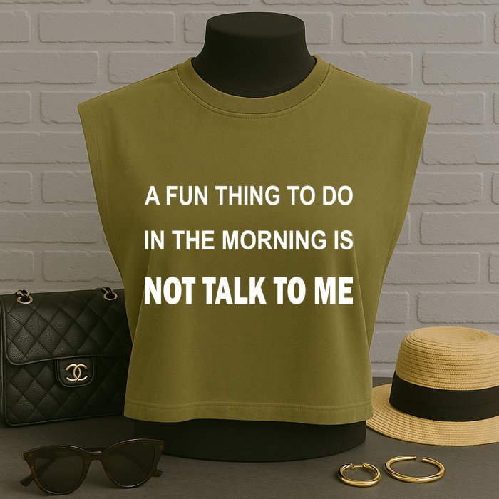 Fun Thing To Do In The Morning Is Not Talk To Me Sarcastic Garment-Dyed Women's Muscle Tee