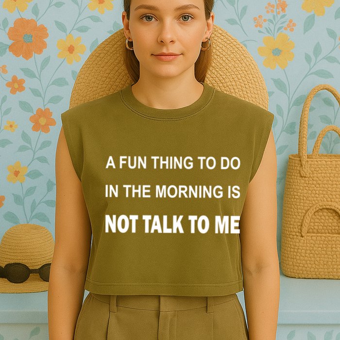 Fun Thing To Do In The Morning Is Not Talk To Me Sarcastic Garment-Dyed Women's Muscle Tee
