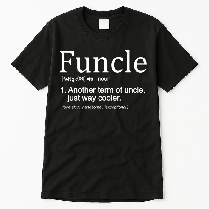 Funcle Definition Another Term For Uncle Just Way Cooler Tall T-Shirt