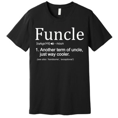 Funcle Definition Another Term For Uncle Just Way Cooler Premium T-Shirt