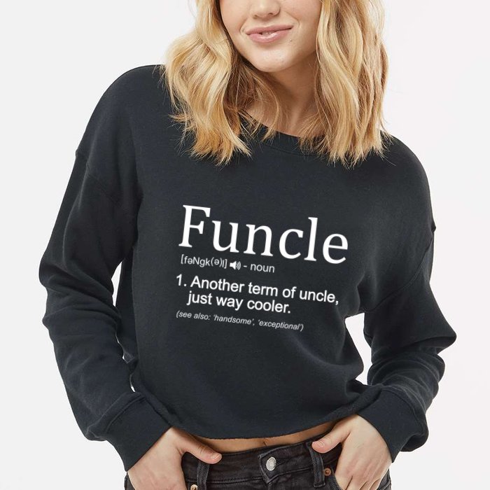 Funcle Definition Another Term For Uncle Just Way Cooler Cropped Pullover Crew