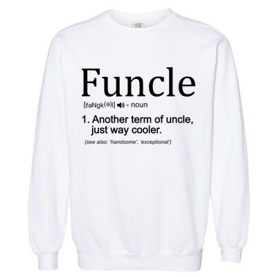 Funcle Definition Another Term For Uncle Just Way Cooler Garment-Dyed Sweatshirt