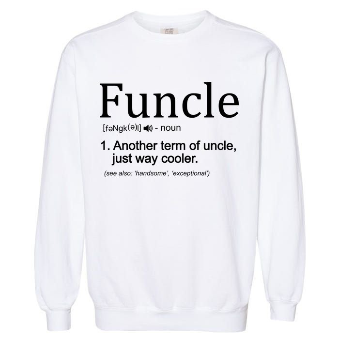 Funcle Definition Another Term For Uncle Just Way Cooler Garment-Dyed Sweatshirt