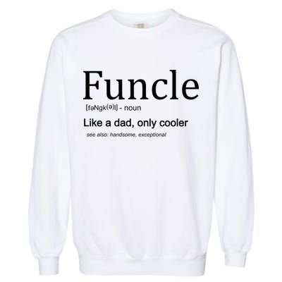 Funcle Definition Like Dad Only Cooler Garment-Dyed Sweatshirt