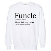 Funcle Definition Like Dad Only Cooler Garment-Dyed Sweatshirt
