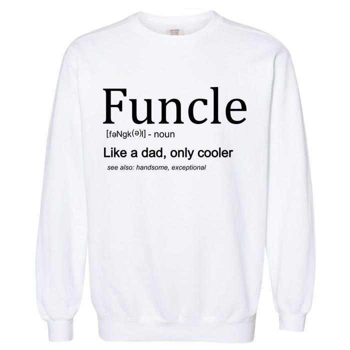 Funcle Definition Like Dad Only Cooler Garment-Dyed Sweatshirt