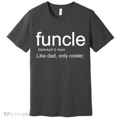 Funcle Definition Uncle Like Dad Only Cooler Premium T-Shirt