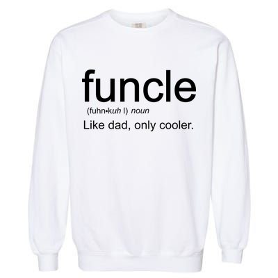 Funcle Definition Uncle Like Dad Only Cooler Garment-Dyed Sweatshirt