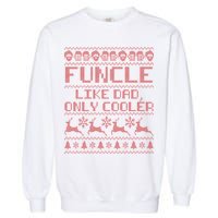 Funcle Like A Dad Only Cooler Ugly Christmas  Garment-Dyed Sweatshirt
