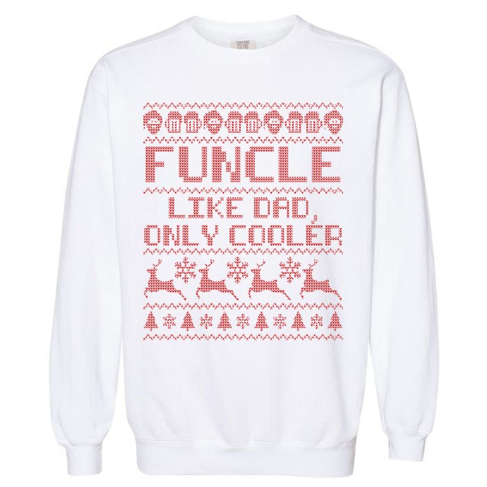 Funcle Like A Dad Only Cooler Ugly Christmas  Garment-Dyed Sweatshirt