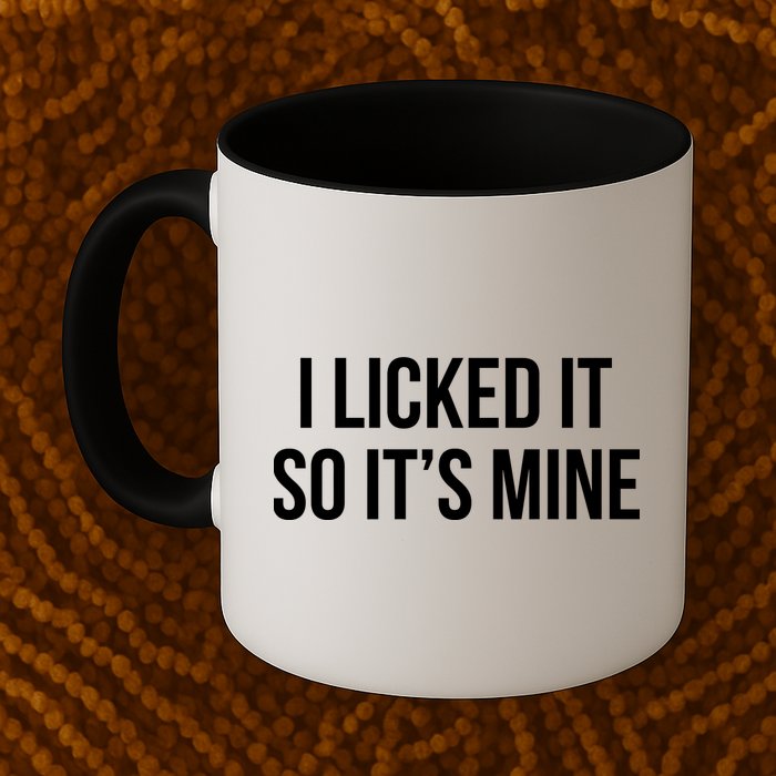 Funny - I Licked It So It's Mine Mug