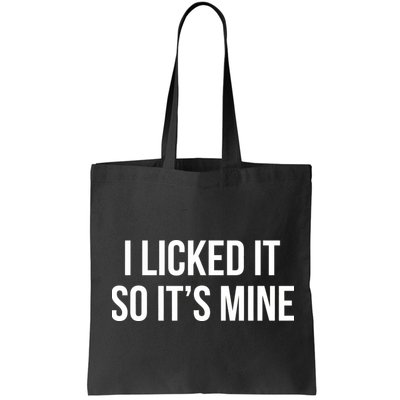 Funny - I Licked It So It's Mine Bag