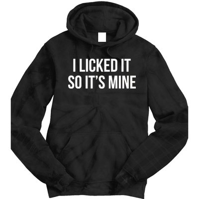 Funny - I Licked It So It's Mine Tie Dye Hoodie