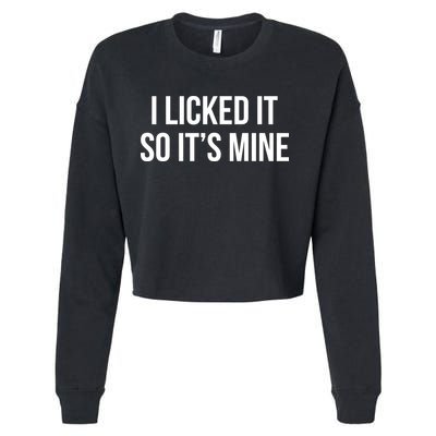 Funny - I Licked It So It's Mine Cropped Pullover Crew