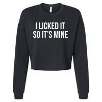 Funny - I Licked It So It's Mine Cropped Pullover Crew