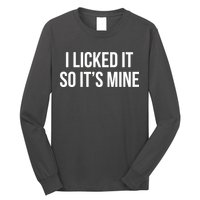 Funny - I Licked It So It's Mine Long Sleeve Shirt