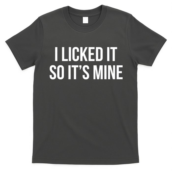 Funny - I Licked It So It's Mine T-Shirt