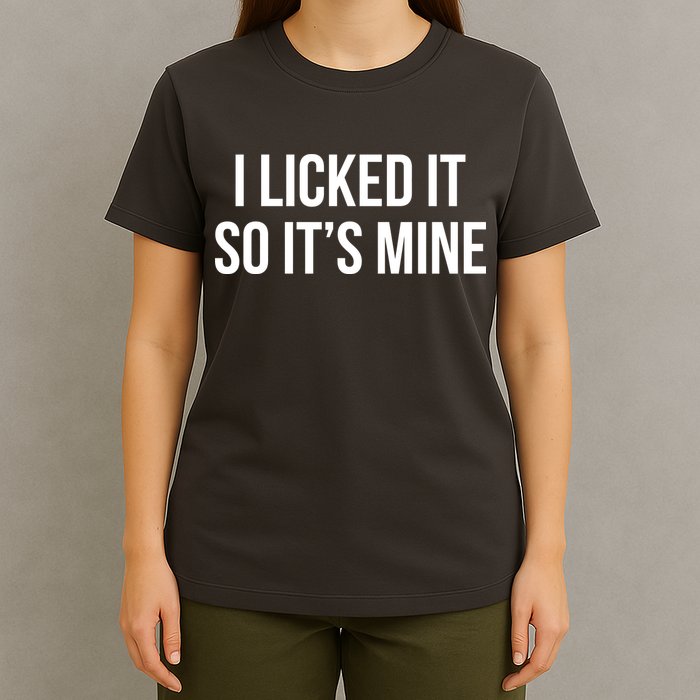 Funny - I Licked It So It's Mine T-Shirt