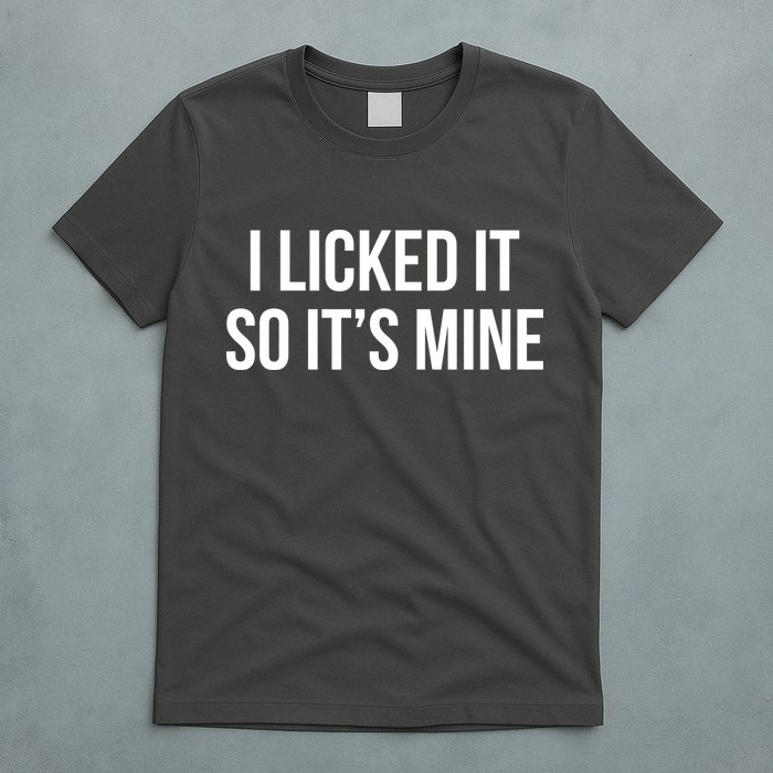 Funny - I Licked It So It's Mine T-Shirt