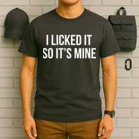 Funny - I Licked It So It's Mine T-Shirt