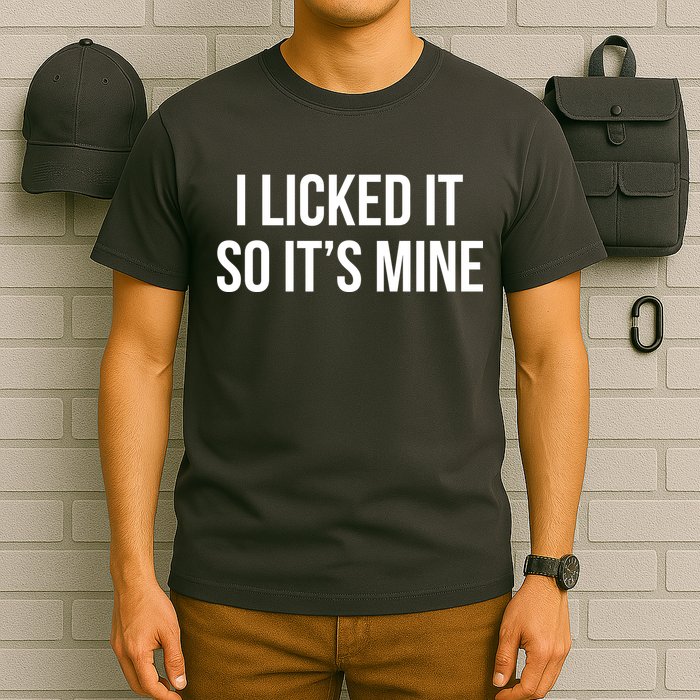 Funny - I Licked It So It's Mine T-Shirt