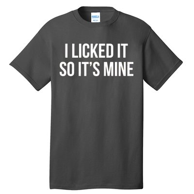 Funny - I Licked It So It's Mine Tall T-Shirt