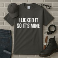 Funny - I Licked It So It's Mine Tall T-Shirt