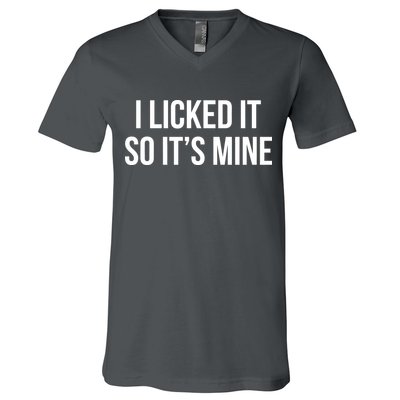 Funny - I Licked It So It's Mine V-Neck T-Shirt
