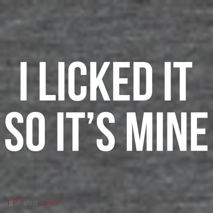 Funny - I Licked It So It's Mine Poster