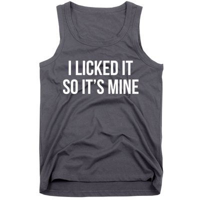 Funny - I Licked It So It's Mine Tank Top