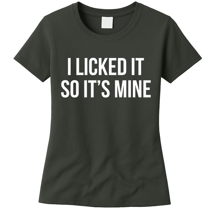 Funny - I Licked It So It's Mine Womens T-Shirt