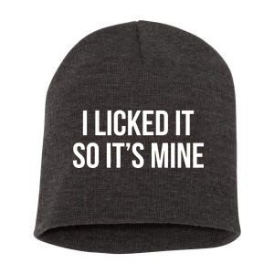 Funny - I Licked It So It's Mine Short Acrylic Beanie