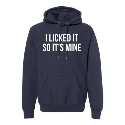 Funny - I Licked It So It's Mine Premium Hoodie