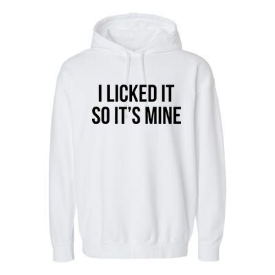 Funny - I Licked It So It's Mine Garment-Dyed Fleece Hoodie