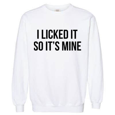 Funny - I Licked It So It's Mine Garment-Dyed Sweatshirt