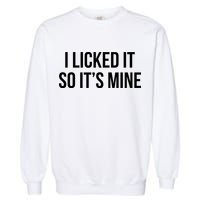 Funny - I Licked It So It's Mine Garment-Dyed Sweatshirt