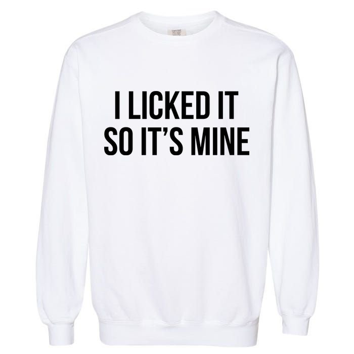 Funny - I Licked It So It's Mine Garment-Dyed Sweatshirt