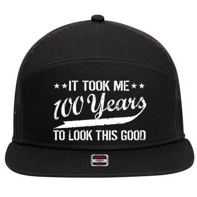 Funny 100th Birthday: It Took Me 100 Years To Look This Good 7 Panel Mesh Trucker Snapback Hat