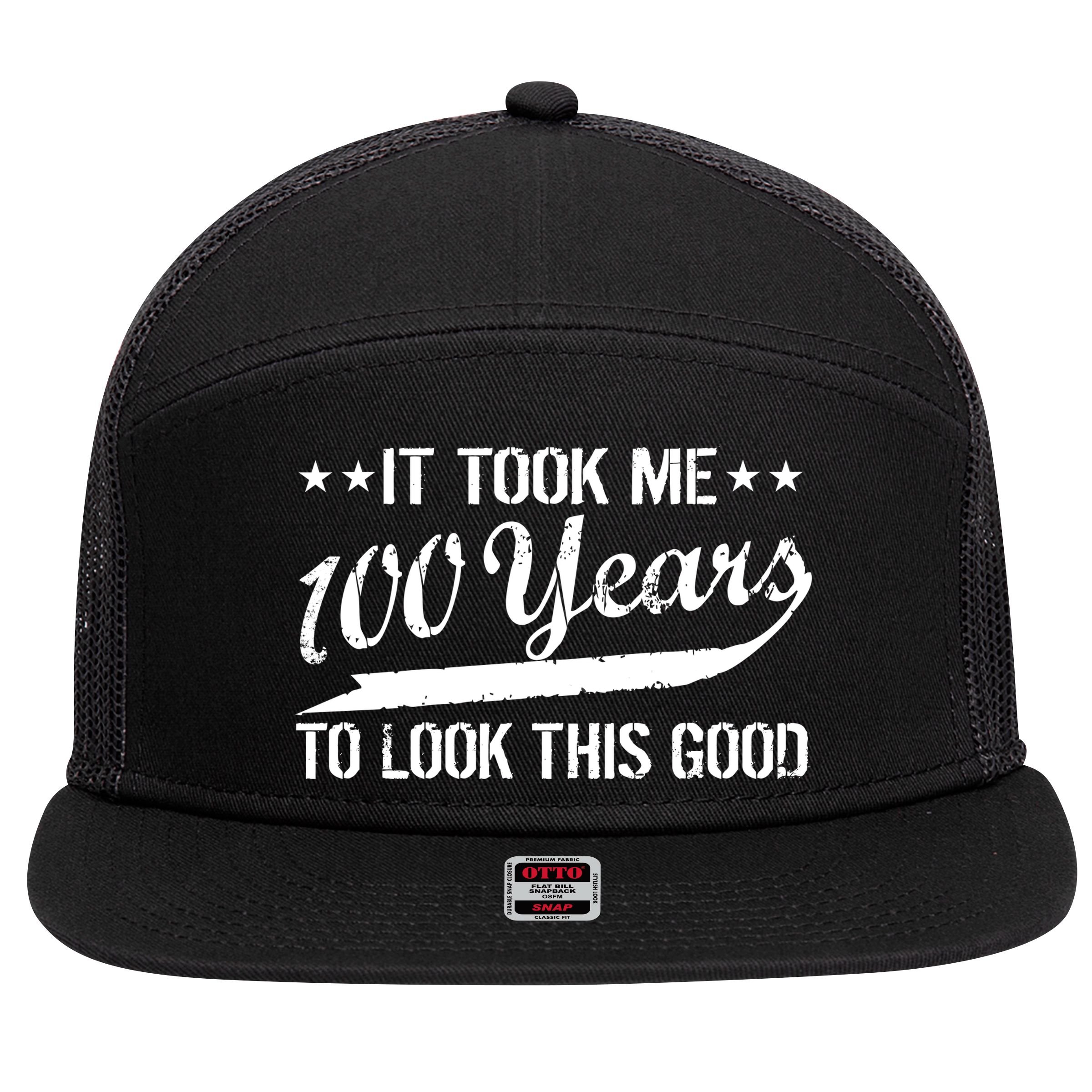 Funny 100th Birthday: It Took Me 100 Years To Look This Good 7 Panel Mesh Trucker Snapback Hat