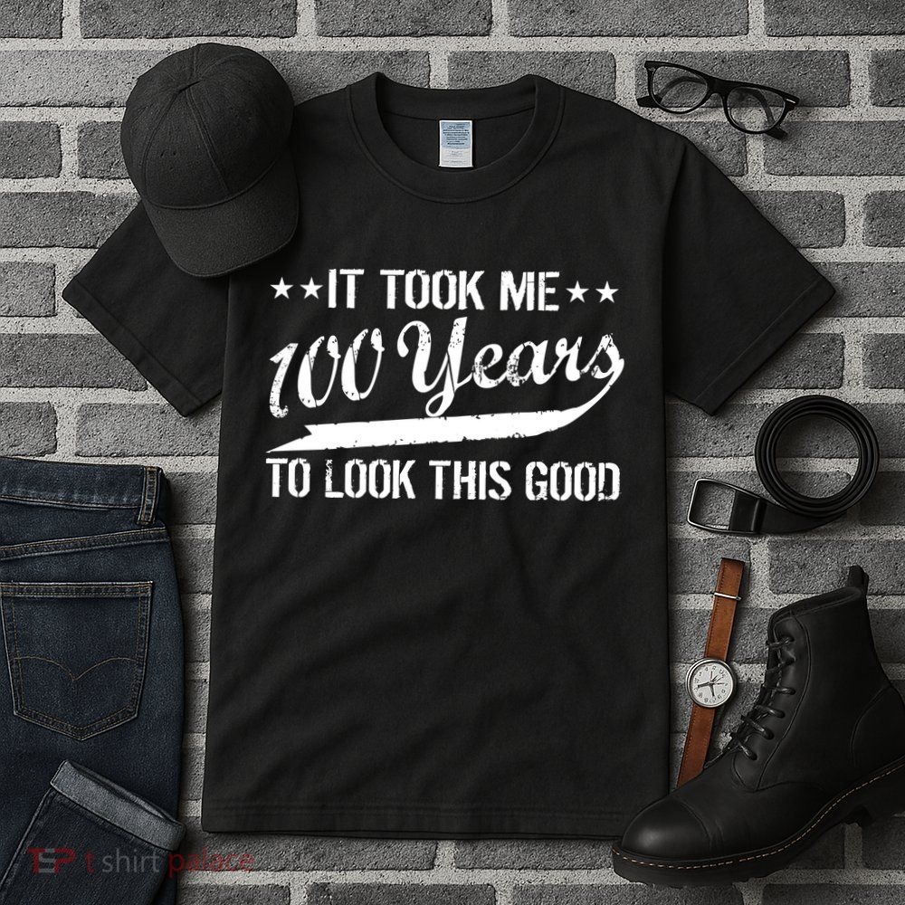 Funny 100th Birthday: It Took Me 100 Years To Look This Good Tall T-Shirt