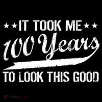 Funny 100th Birthday: It Took Me 100 Years To Look This Good Tall T-Shirt